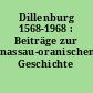 Dillenburg 1568-1968 : Beiträge zur nassau-oranischen Geschichte