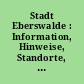 Stadt Eberswalde : Information, Hinweise, Standorte, Historie, Anschriften, Inserate