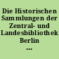 Die Historischen Sammlungen der Zentral- und Landesbibliothek Berlin : ein Spiegel der Berliner Geschichte und Kultur