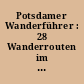 Potsdamer Wanderführer : 28 Wanderrouten im Kreis Potsdam mit 40 Abbildungen und 14 Wanderkarten