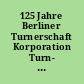 125 Jahre Berliner Turnerschaft Korporation Turn- und Sportverein e.V. : 1863 - 1988