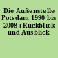 Die Außenstelle Potsdam 1990 bis 2008 : Rückblick und Ausblick