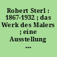 Robert Sterl : 1867-1932 ; das Werk des Malers ; eine Ausstellung der Nationalgalerie ; Berlin 1983/1984