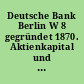 Deutsche Bank Berlin W 8 gegründet 1870. Aktienkapital und Reserve Reichsmark 225.000.000. Zweigniederlassungen an über 170 Plätzen im Deutschen Reiche, ferner in Amsterdam, Danzig, Kattowitz, Konstantinopel und Sofia