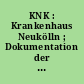 KNK : Krankenhaus Neukölln ; Dokumentation der Planung des Ersatzneubaus für das Städtische Krankenhaus Neukölln