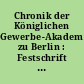 Chronik der Königlichen Gewerbe-Akademie zu Berlin : Festschrift zur Feier des fünfzigjährigen Bestehens der Anstalt