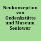 Neukonzeption von Gedenkstätte und Museum Seelower Höhen