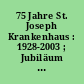 75 Jahre St. Joseph Krankenhaus : 1928-2003 ; Jubiläum am 18. Dezember 2003
