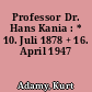 Professor Dr. Hans Kania : * 10. Juli 1878 + 16. April 1947