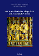 Die mittelalterlichen Flügelaltäre der Hansestadt Wismar