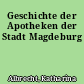 Geschichte der Apotheken der Stadt Magdeburg