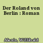 Der Roland von Berlin : Roman