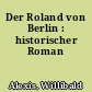 Der Roland von Berlin : historischer Roman