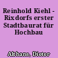 Reinhold Kiehl - Rixdorfs erster Stadtbaurat für Hochbau