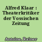 Alfred Klaar : Theaterkritiker der Vossischen Zeitung