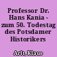 Professor Dr. Hans Kania - zum 50. Todestag des Potsdamer Historikers