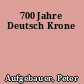 700 Jahre Deutsch Krone
