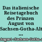 Das italienische Reisetagebuch des Prinzen August von Sachsen-Gotha-Altenburg, des Freundes von Herder, Wieland und Goethe