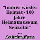 "Immer wieder Heimat - 100 Jahre Heimatmuseum Neukölln" : Besuch am 24. November 1998