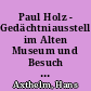 Paul Holz - Gedächtniausstellung im Alten Museum und Besuch im Berliner Dom