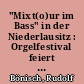 "Mixt(o)ur im Bass" in der Niederlausitz : Orgelfestival feiert 200 Jahre Schröther-Orgel in Frankena