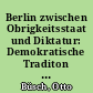 Berlin zwischen Obrigkeitsstaat und Diktatur: Demokratische Traditon und Hauptstadtfunktion in der Weimarer Republik