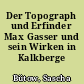 Der Topograph und Erfinder Max Gasser und sein Wirken in Kalkberge