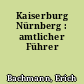 Kaiserburg Nürnberg : amtlicher Führer