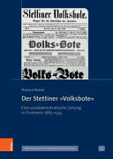 Der Stettiner "Volksbote" : eine sozialdemokratische Zeitung in Pommern 1885-1933