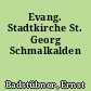 Evang. Stadtkirche St. Georg Schmalkalden