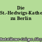 Die St.-Hedwigs-Kathedrale zu Berlin