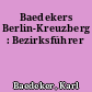 Baedekers Berlin-Kreuzberg : Bezirksführer