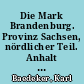 Die Mark Brandenburg. Provinz Sachsen, nördlicher Teil. Anhalt : Handbuch für Reisende
