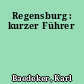 Regensburg : kurzer Führer