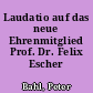 Laudatio auf das neue Ehrenmitglied Prof. Dr. Felix Escher