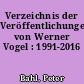 Verzeichnis der Veröffentlichungen von Werner Vogel : 1991-2016