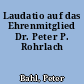 Laudatio auf das Ehrenmitglied Dr. Peter P. Rohrlach