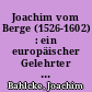Joachim vom Berge (1526-1602) : ein europäischer Gelehrter und Amtsträger aus dem schlesisch-sächsisch-brandenburgischen Kulturbereich