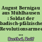 August Bernigau aus Mühlhausen : Soldat der badisch-pfälzischen Revolutionsarmee von 1849