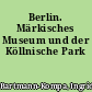 Berlin. Märkisches Museum und der Köllnische Park