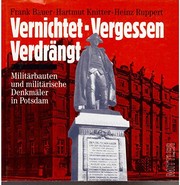 Vernichtet, vergessen, verdrängt : Militärbauten und militärische Denkmäler in Potsdam
