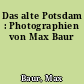 Das alte Potsdam : Photographien von Max Baur