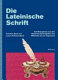 Die Lateinische Schrift : Schriftzeugnisse aus dem deutschen Sprachgebiet vom Mittelalter bis zur Gegenwart