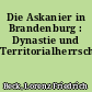 Die Askanier in Brandenburg : Dynastie und Territorialherrschaft