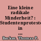 Eine kleine radikale Minderheit? : Studentenproteste in der Bundesrepublik deutschland