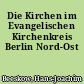 Die Kirchen im Evangelischen Kirchenkreis Berlin Nord-Ost