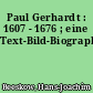 Paul Gerhardt : 1607 - 1676 ; eine Text-Bild-Biographie
