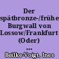 Der spätbronze-/früheisenzeitliche Burgwall von Lossow/Frankfurt (Oder) - Zu den geplanten Neuuntersuchungen an einer altbekannten Fundstätte