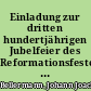 Einladung zur dritten hundertjährigen Jubelfeier des Reformationsfestes, welche in dem Berlinisch-Köllnischen Gymnasium zum grauen Kloster ... den 6ten Nov. 1817 ... veranstaltet wird.