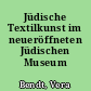 Jüdische Textilkunst im neueröffneten Jüdischen Museum Berlin